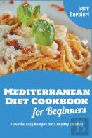 Mediterranean Diet Cookbook For Beginners