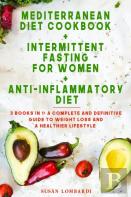 Mediterranean Diet Cookbook + Intermittent Fasting For Women + Anti-Inflammatory Diet