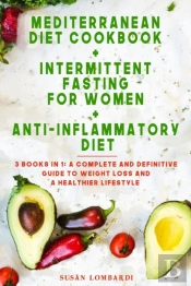 Mediterranean Diet Cookbook + Intermittent Fasting For Women + Anti-Inflammatory Diet