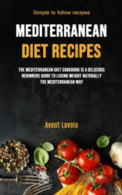 Mediterranean Diet Recipes: The Mediterr