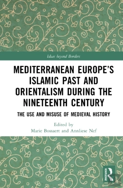 Bertrand.pt - Mediterranean Europeâ€™S Islamic Past And Orientalism During The Nineteenth Century