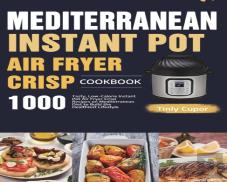 Mediterranean Instant Pot Air Fryer Crisp Cookbook For Beginners