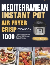 Mediterranean Instant Pot Air Fryer Crisp Cookbook For Beginners