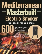 Mediterranean Masterbuilt Electric Smoker Cookbook For Beginners