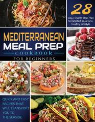 Mediterranean Meal Prep Cookbook For Beginners