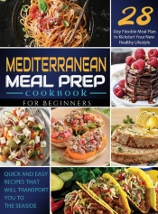 Mediterranean Meal Prep Cookbook For Beginners