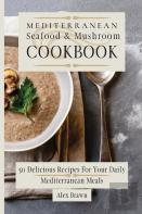 Mediterranean Seafood & Mushroom Cookbook