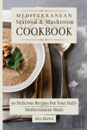 Mediterranean Seafood & Mushroom Cookbook