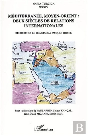 Mediterranee, Moyen-Orient ; Deux Siecles De Relations Internationales ; Recherche En Hommage A Jacques Thobie