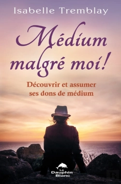 Bertrand.pt - Médium Malgré Moi ! Découvrir Et Assumer Ses Dons De Médium