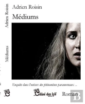 Médiums ; Enquête Dans L'Univers Des Phénomènes Paranormaux