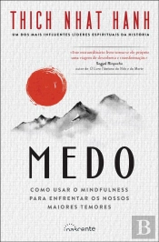 Medo: Como Usar O Mindfulness Para Enfrentar Os Nossos Maiores Temores