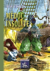 Médoc Insolite ; Les Mésaventures Rocambolesques Du Mandrin De L'Estuaire De La Gironde Et De L'Homme-Écureuil