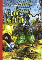 Médoc Insolite ; Les Mésaventures Rocambolesques Du Mandrin De L'Estuaire De La Gironde Et De L'Homme-Écureuil
