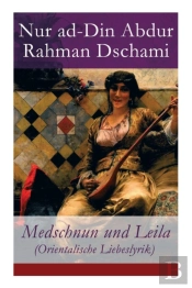 Medschnun Und Leila (Orientalische Liebeslyrik)