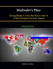 Medvedev'S Plan: Giving Russia A Voice But Not A Veto In A New European Security System (Enlarged Edition)