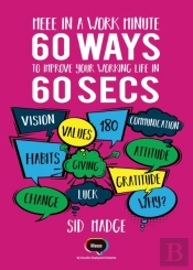 Meee In A Work Minute - 60 Ways To Improve Your Working Life In 60 Seconds
