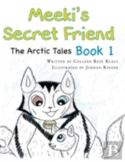 Meeki'S Secret Friend: The Arctic Tales: Book 1