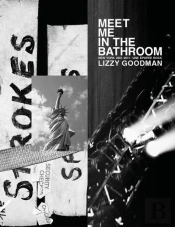 Meet Me In The Bathroom : New York 2001 - 2011 ; Une Épopée Rock