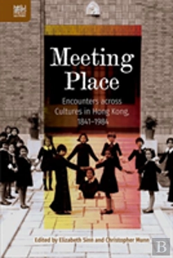 Bertrand.pt - Meeting Place Â€“ Encounters Across Cultures In Hong Kong, 1841â€“1984