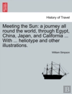 Bertrand.pt - Meeting The Sun: A Journey All Round The World, Through Egypt, China, Japan, And California ... With ... Heliotype And Other Illustrations.