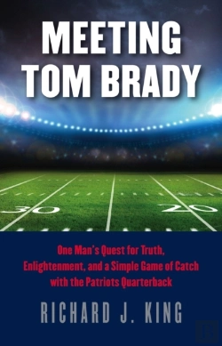 Bertrand.pt - Meeting Tom Brady - One Man`S Quest For Truth, Enlightenment, And A Simple Game Of Catch With The Patriots Quarterback