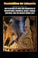 Mega Book: Encyclopedia Of Gods And Goddesses Of Mesopotamia Phoenicia, Ugarit, Canaan, Carthage, And The Ancient Middle East