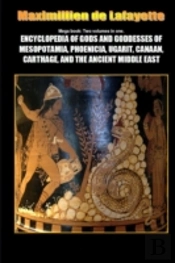 Mega Book: Encyclopedia Of Gods And Goddesses Of Mesopotamia Phoenicia, Ugarit, Canaan, Carthage, And The Ancient Middle East