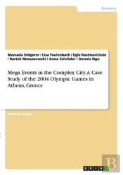 Mega Events In The Complex City.A Case Study Of The 2004 Olympic Games In Athens, Greece