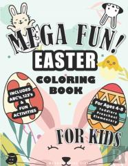 Mega Fun! Easter Coloring Book For Kids, Includes Abc'S, 123'S, & Fun Activities For Ages 4-8, Toddlers, Preschool, Elementary