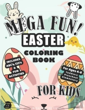 Mega Fun! Easter Coloring Book For Kids, Includes Abc'S, 123'S, & Fun Activities For Ages 4-8, Toddlers, Preschool, Elementary
