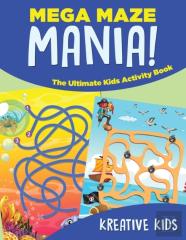 Mega Maze Mania! The Ultimate Kids Activity Book