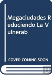 Megaciudades Reduciendo La Vulnerab