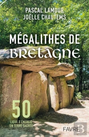 Mégalithes De Bretagne : 50 Lieux D'Énergie En Terre Sacrée