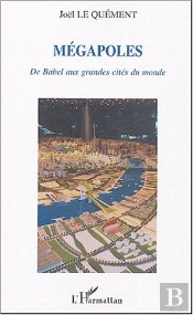 Megapoles ; De Babel Aux Grandes Cites Du Monde
