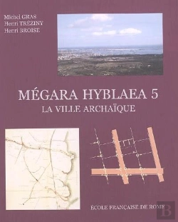 Bertrand.pt - Megara Hyblaea. 5, La Ville Archaique : L'Espace Urbain D'Une Cité Grecque De Si : La Ville Archaique : L Espace Urbain D Une Cite Grecque De Sicile Orientale