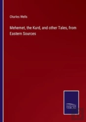 Mehemet, The Kurd, And Other Tales, From Eastern Sources