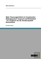 Mehr Chancengleichheit Im Franzosischen Bildungssystem? Anspruch Und Wirklichkeit - Ein Vergleich Mit Der Bundesrepublik Deutschland