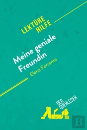 Meine Geniale Freundin Von Elena Ferrante (Lektürehilfe) : Detaillierte Zusammenfassung, Personenanalyse Und Interpretation