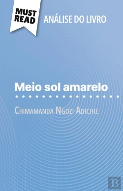 Bertrand.pt - Meio Sol Amarelo De Chimamanda Ngozi Adichie (Analise Do Livro) : Analise Completa E Resumo Pormenorizado Do Trabalho