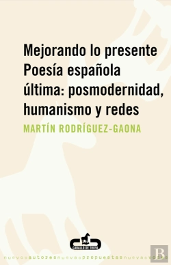 Bertrand.pt - Mejorando Lo Presente. Poesía Española Última: Posmodernidad, Humanismo Y Redes