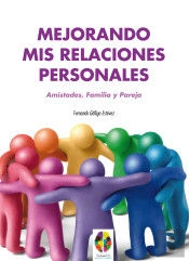 Mejorando Mis Relaciones Personales. Amistades, Familia Y Pareja