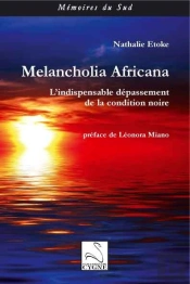 Melancholia Africana : L'Indispensable Depassement De La Condition Noire