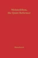 Melanchthon, The Quiet Reformer