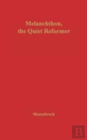Melanchthon, The Quiet Reformer