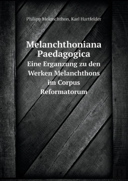 Bertrand.pt - Melanchthoniana Paedagogica Eine Erganzung Zu Den Werken Melanchthons Im Corpus Reformatorum