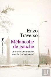 Mélancolie De Gauche ; La Force D'Une Tradition Cachée (Xixe-Xxie Siècle)
