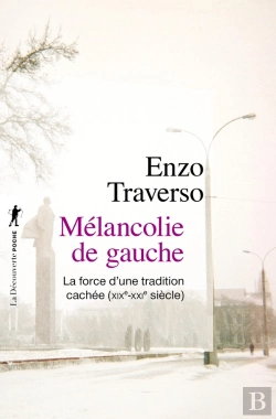 Bertrand.pt - Mélancolie De Gauche ; La Force D'Une Tradition Cachée (Xixe-Xxie Siècle)