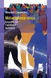 Melangeons-Nous ; Enquete Sur L'Alchimie Humaine