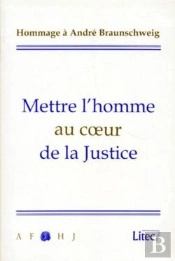 Melanges A. Braunschweig Mettre L Homme Au Coeur De La Justice